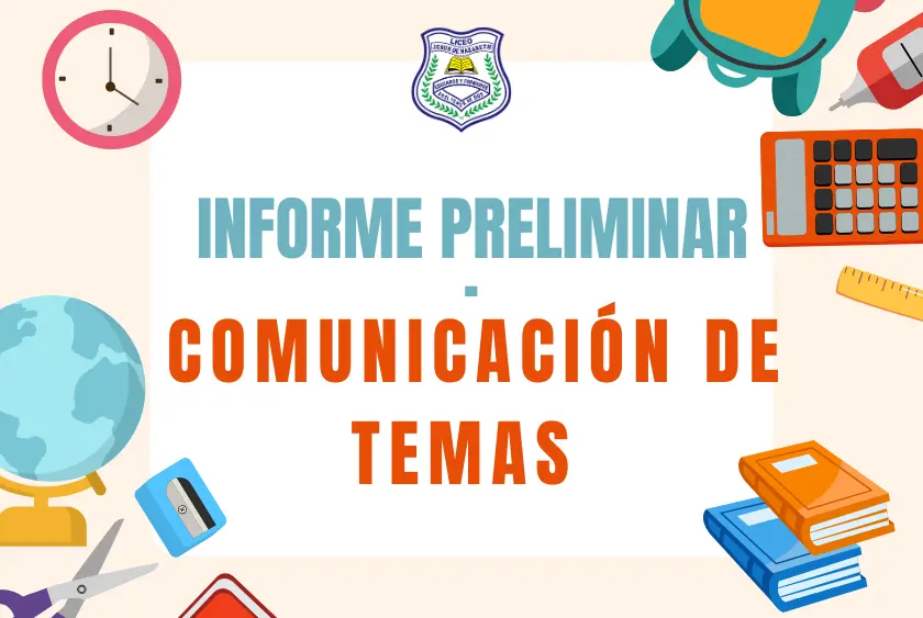 Afiche con el texto 'Informe preliminar - Comunicación de temas' acompañado del escudo del Liceo Jesús de Nazareth y elementos escolares como globo terráqueo, reloj, calculadora, libros, regla y tijeras.